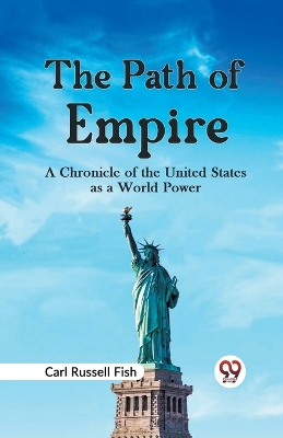 The Path of Empire a Chronicle of the United States as a World Power