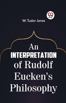 An Interpretation of Rudolf Eucken's Philosophy