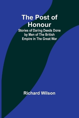 Post of Honour; Stories of Daring Deeds Done by Men of the British Empire in the Great War