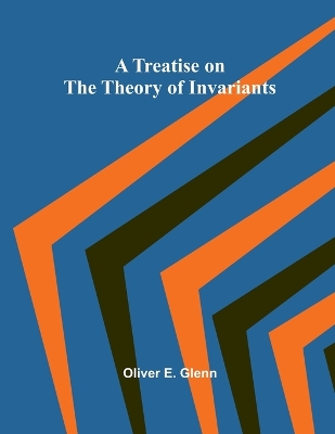 Treatise on the Theory of Invariants