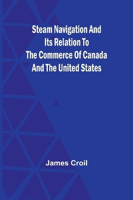 Steam Navigation and Its Relation to the Commerce of Canada and the United States