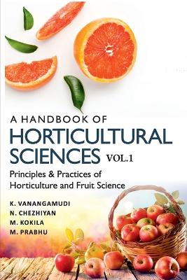 A Handbook of Horticultural Sciences: Vol.01: Principles and Practices of Horticulture and Fruit Science