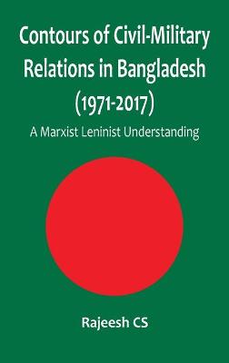 Contours of Civil-Military Relations in Bangladesh (1971-2017)