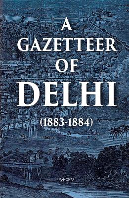 A Gazetteer of Delhi (1883-1884)