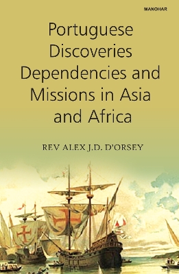 Portuguese Discoveries Dependencies and Missions in Asia and Africa