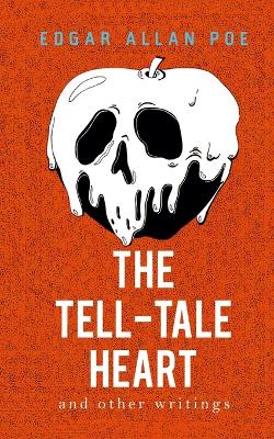 Tell-Tale Heart and Other Writings