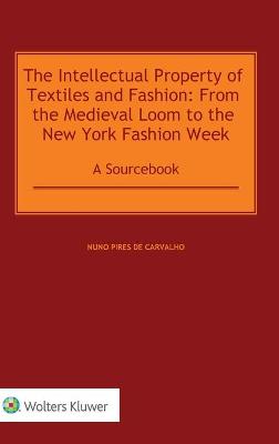 The Intellectual Property of Textiles and Fashion: From the Medieval Loom to the New York Fashion Week