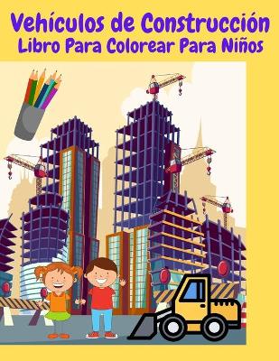 Vehiculos de Construccion Libro Para Colorear Para Ninos