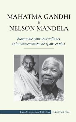 Mahatma Gandhi et Nelson Mandela - Biographie pour les etudiants et les universitaires de 13 ans et plus