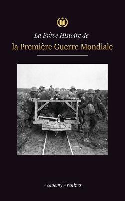 La Breve Histoire de la Premiere Guerre Mondiale