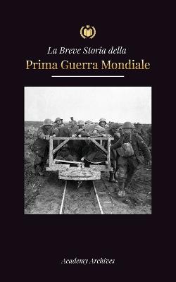 La Breve Storia della Prima Guerra Mondiale