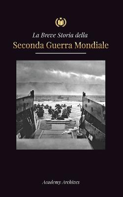 La Breve storia della Seconda Guerra Mondiale