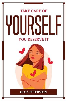 Take Care of Yourself, You Deserve It