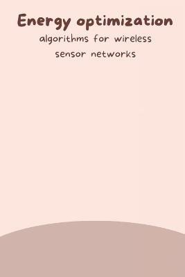 Energy optimization algorithms for wireless sensor networks