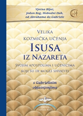 Velika kozmicka ucenja Isusa iz Nazareta - s Gabrielinim objasnjenjima