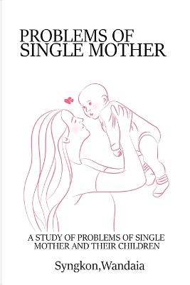 A Study of Problems of Single Mothers and their Children