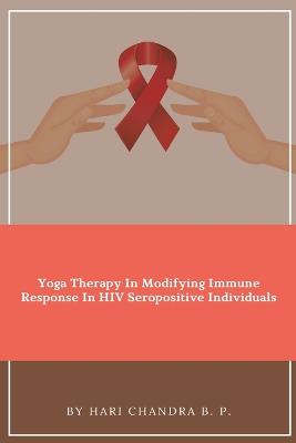 Yoga Therapy In Modifying Immune Response In HIV Seropositive Individuals