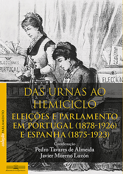 Das urnas ao hemiciclo. Eleições e parlamento em Portugal (1878-1926) e Espanha (1875-1923)