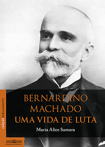 Bernardino Machado. Uma vida de luta