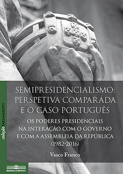 Semipresidencialismo: perspetiva comparada e o caso português - Os poderes presidenciais na interação com o governo e com a Assembleia da República (1982-2016).