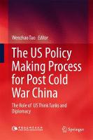 The US Policy Making Process for Post Cold War China