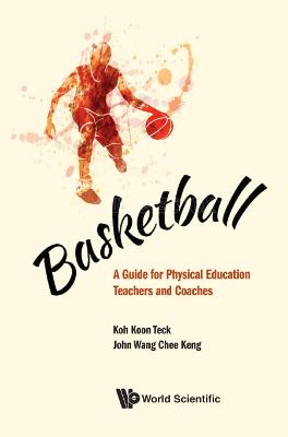 Basketball: A Guide For Physical Education Teachers And Coaches