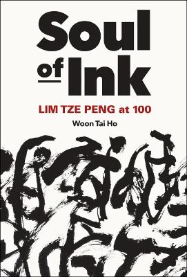 Soul Of Ink: Lim Tze Peng At 100