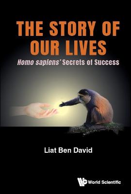 Story Of Our Lives, The: Homo Sapiens' Secrets Of Success