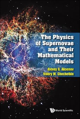 Physics Of Supernovae And Their Mathematical Models, The