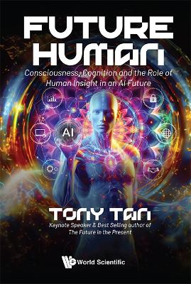 Future Human: Consciousness, Cognition And The Role Of Human Insight In An Ai Future