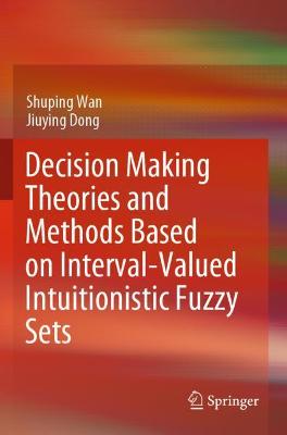 Decision Making Theories and Methods Based on Interval-Valued Intuitionistic Fuzzy Sets