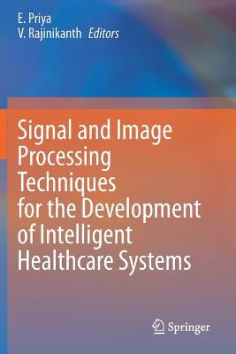 Signal and Image Processing Techniques for the Development of Intelligent Healthcare Systems