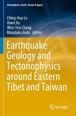 Earthquake Geology and Tectonophysics around Eastern Tibet and Taiwan