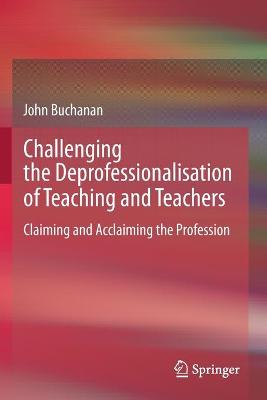 Challenging the Deprofessionalisation of Teaching and Teachers