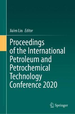 Proceedings of the International Petroleum and Petrochemical Technology Conference 2020