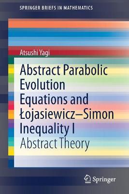 Abstract Parabolic Evolution Equations and Lojasiewicz-Simon Inequality I