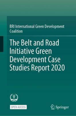 The Belt and Road Initiative Green Development Case Studies Report 2020