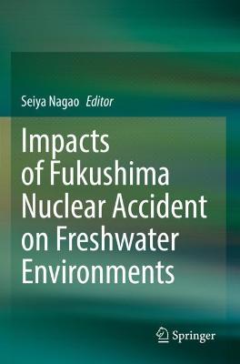 Impacts of Fukushima Nuclear Accident on Freshwater Environments