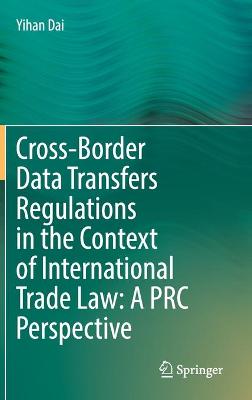 Cross-Border Data Transfers Regulations in the Context of International Trade Law: A PRC Perspective