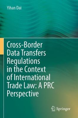 Cross-Border Data Transfers Regulations in the Context of International Trade Law: A PRC Perspective