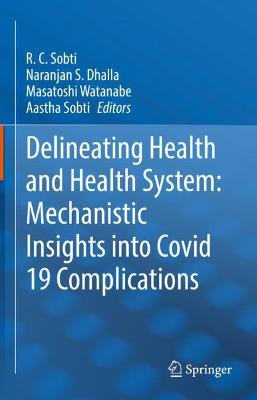 Delineating Health and Health System: Mechanistic Insights into Covid 19 Complications