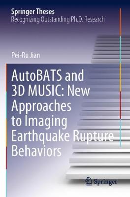 AutoBATS and 3D MUSIC: New Approaches to Imaging Earthquake Rupture Behaviors