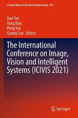 The International Conference on Image, Vision and Intelligent Systems (ICIVIS 2021)