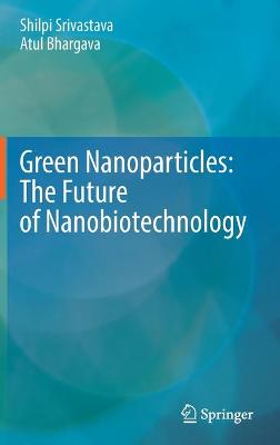 Green Nanoparticles: The Future of Nanobiotechnology