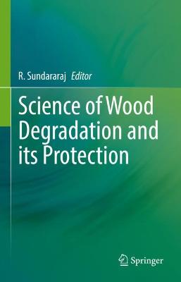 Science of Wood Degradation and its Protection