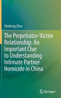 Perpetrator-Victim Relationship: An Important Clue to Understanding Intimate Partner Homicide in China