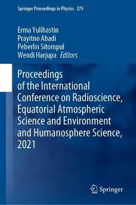 Proceedings of the International Conference on Radioscience, Equatorial Atmospheric Science and Environment and Humanosphere Science, 2021