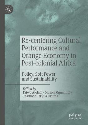 Re-centering Cultural Performance and Orange Economy in Post-colonial Africa