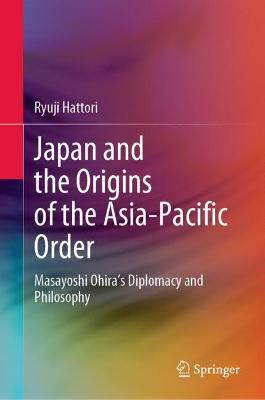 Japan and the Origins of the Asia-Pacific Order
