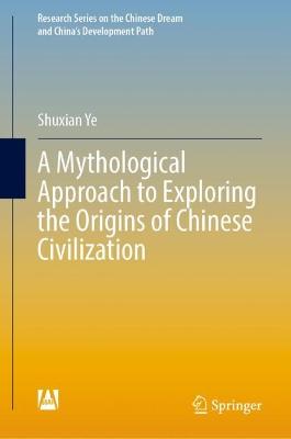 Mythological Approach to Exploring the Origins of Chinese Civilization